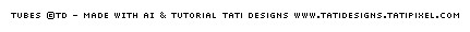 Als je de tube van Tati hebt gebruikt dan voeg je nu dit watermerk toe : ©Tube_TatiDesigns.